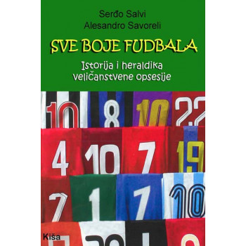 SVE BOJE FUDBALA ISTORIJA I HERALDIKA VELIČANSTVENE OPSESIJE 