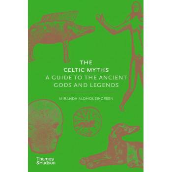 THE CELTIC MYTHS A Guide to the Ancient Gods and Legends 