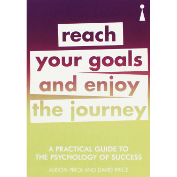 PRACTICAL GUIDE TO PSYCHOLOGY OF SUCCESS, REACH YOUR GOALS 