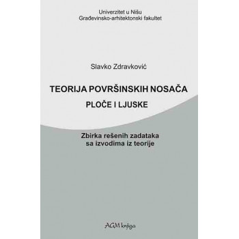 TEORIJA POVRŠINSKIH NOSAČA. PLOČE I LJUSKE : ZBIRKA REŠENIH ZADATAKA SA IZVODIMA IZ TEORIJE 