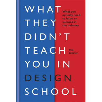 WHAT THEY DIDNT TEACH YOU IN DESIGN SCHOOL 