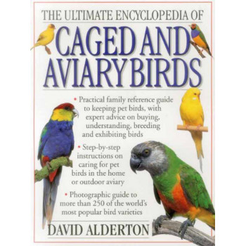 THE ULTIMATE ENCYCLOPEDIA OF CAGED AND AVIARY BIRDS 