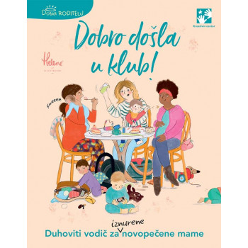 DOBRO DOŠLA U KLUB - DUHOVITI VODIČ ZA IZNURENE NOVOPEČENE MAME 