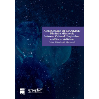 A REFORMER OF MANKIND DIMITRIJE MITRINOVIĆ BETWEEN CULTURAL UTOPIANISM AND SOCIAL ACTIVISM 