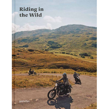RIDING IN THE WILD Motorcycle Adventures Off and on the Roads 