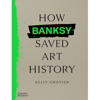 HOW BANKSY SAVED ART HISTORY 