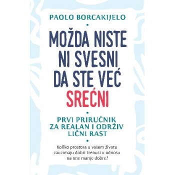 MOŽDA NISTE NI SVESNI DA STE VEĆ SREĆNI 
