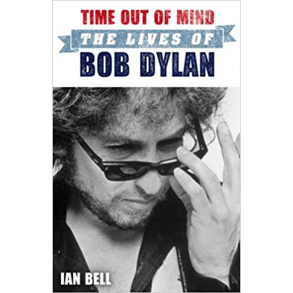 TIME OUT OF MIND The Lives of Bob Dylan 