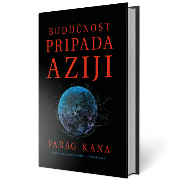 BUDUĆNOST PRIPADA AZIJI Trgovina sukobi i kultura u XXI veku 