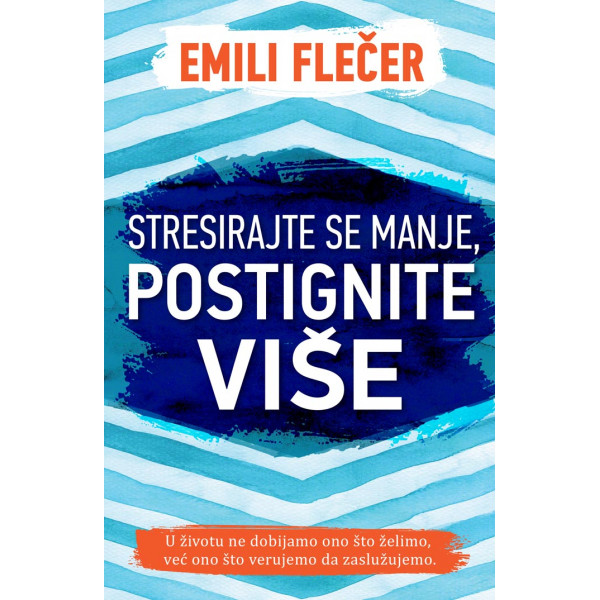 STRESIRAJTE SE MANJE, POSTIGNITE VIŠE 