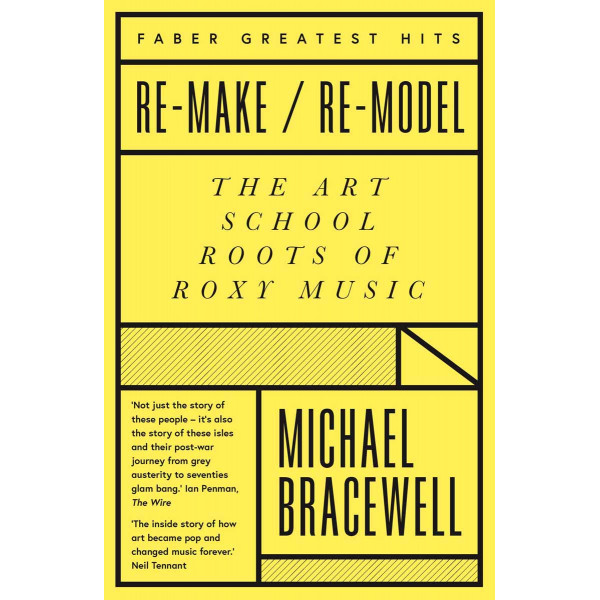 REMAKE REMODEL The Art School Roots of Roxy Music 