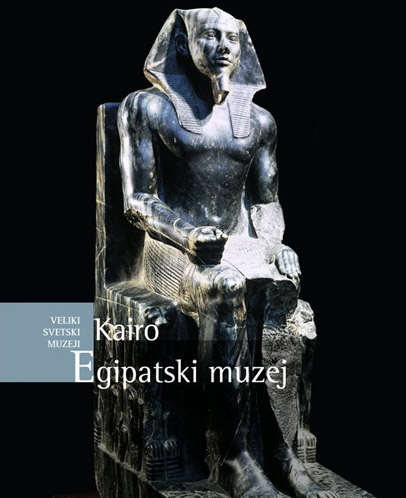 Veliki svetski muzeji EGIPATSKI MUZEJ KAIRO 