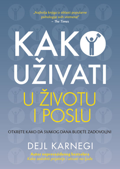 KAKO UŽIVATI U ŽIVOTU I POSLU 