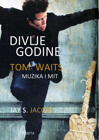 DIVLJE GODINE Tom Waits Muzika i mit 