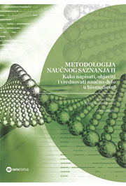 KAKO NAPISATI OBJAVITI I VREDNOVATI NAUČNO DELO U BIOMEDICINI Metodologija naučnog saznanja II 