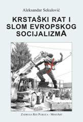 KRSTAŠKI RAT I SLOM EVROPSKOG SOCIJALIZMA 