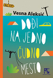 DOĐI NA JEDNO ČUDNO MESTO 