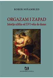 ORGAZAM I ZAPAD Istorija užitka od XVI veka do danas 