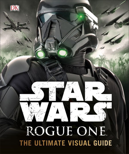 STAR WARS ROGUE ONE The Ultimate Visual Guide 
