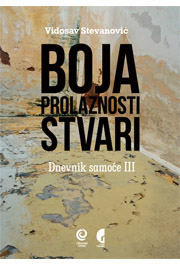 BOJA PROLAZNOSTI STVARI Dnevnik samoće III 2007 do 2012 