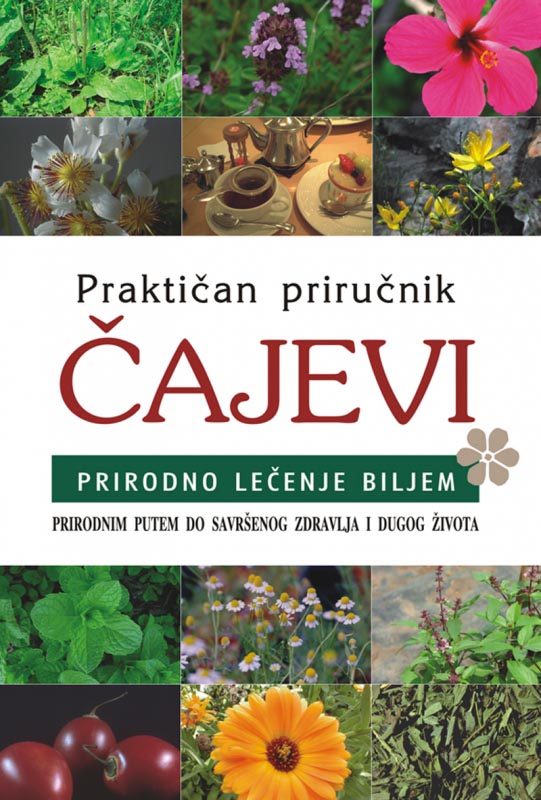 PRAKTIČAN PRIRUČNIK ČAJEVI Prirodno lečenje biljem 