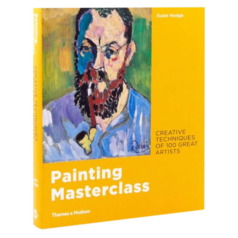 PAINTING MASTERCLASS: Creative Techniques of 100 Great Artists 