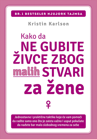 KAKO DA NE GUBITE ŽIVCE ZBOG MALIH STVARI - ZA ŽENE 