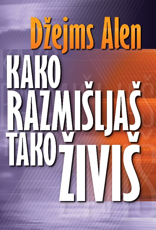 KAKO RAZMIŠLJAŠ TAKO ŽIVIŠ 