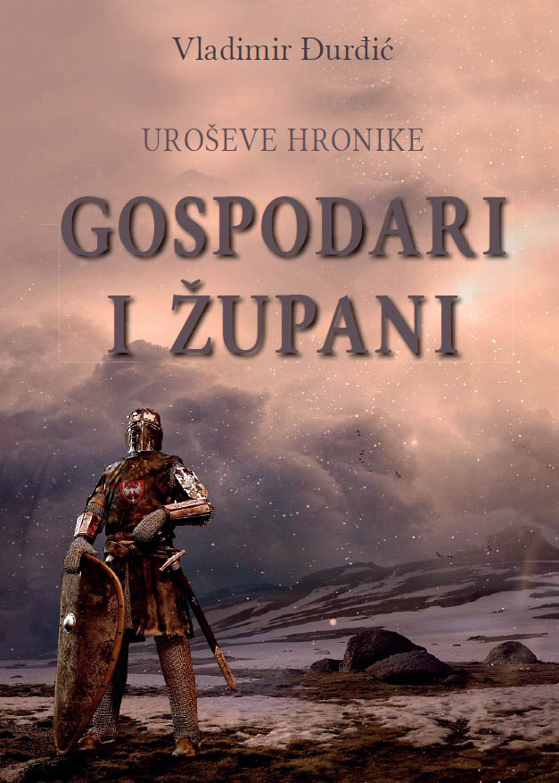 UROŠEVE HRONIKE Gospodari i župani 