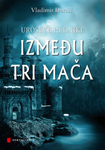 UROŠEVE HRONIKE Između tri mača