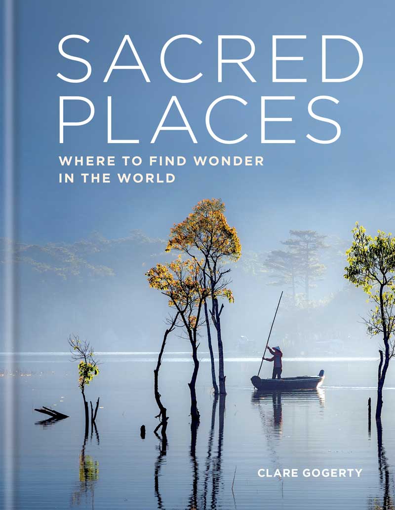 SACRED PLACES Where to find wonder in the world 