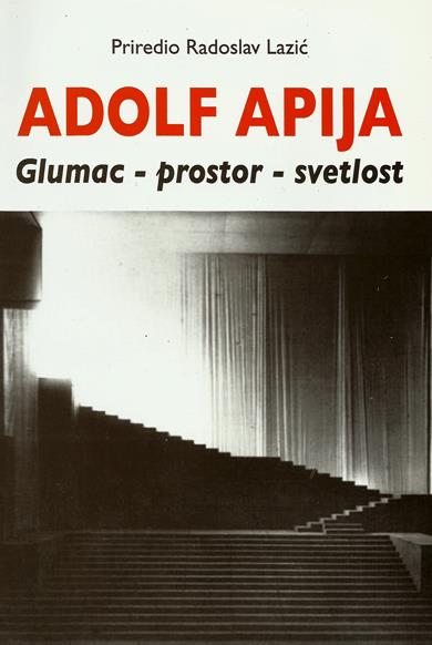 ADOLF APIJA: GLUMAC - PROSTOR - SVETLOST 