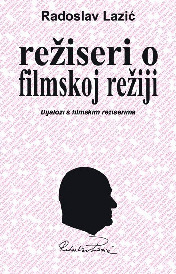 REŽISERI O FILMSKOJ REŽIJI : DIJALOZI S FILMSKIM REŽISERIMA 