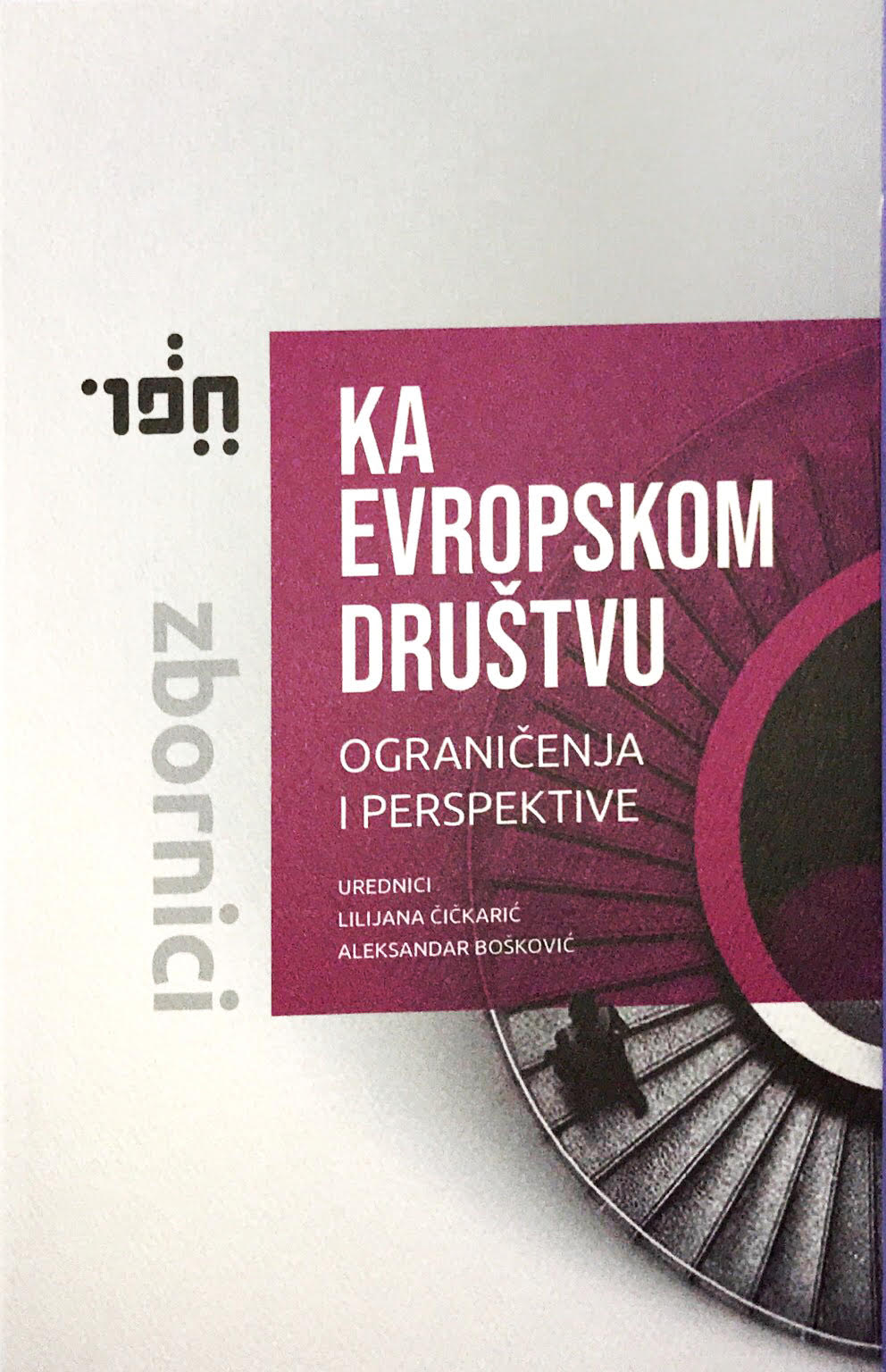 KA EVROPSKOM DRUŠTVU : OGRANIČENJA I PERSPEKTIVE - ZBORNICI 