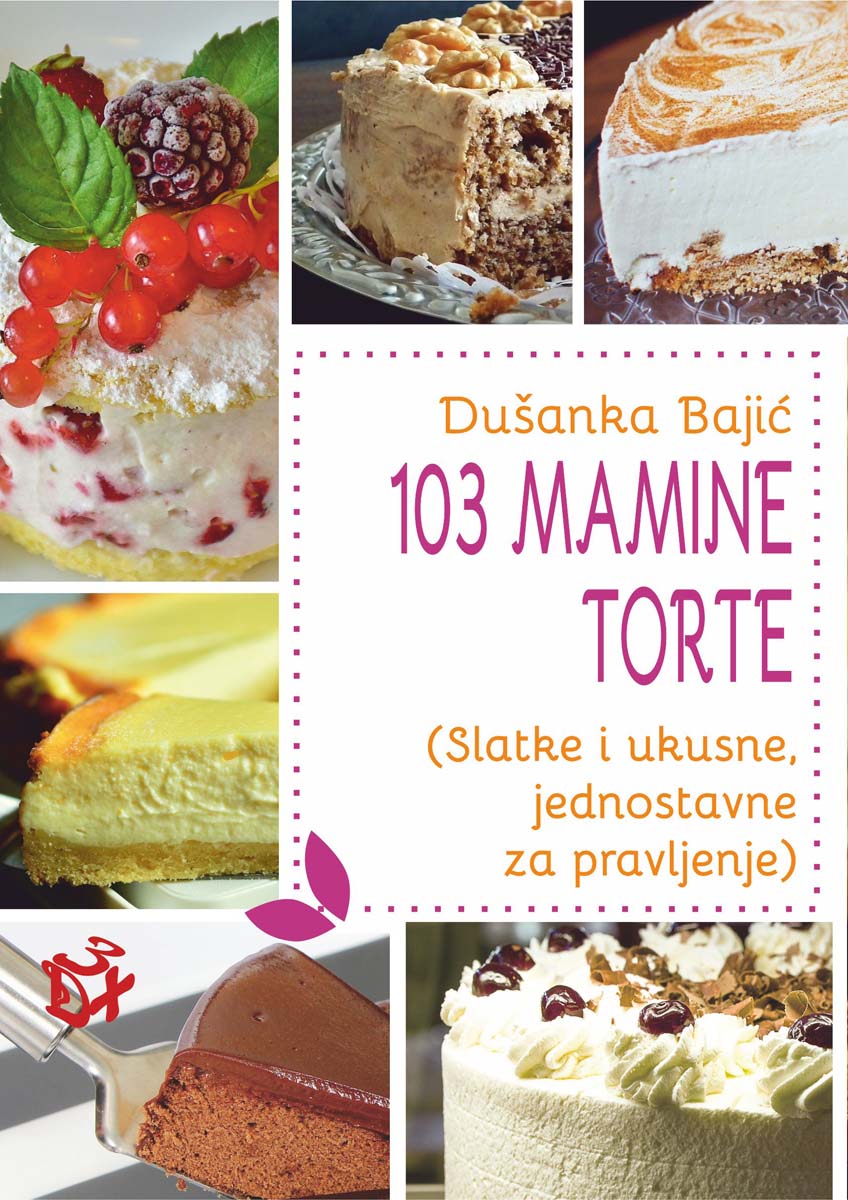 103 MAMINE TORTE Slatke i ukusne, jednostavne za pravljenje 