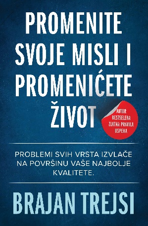 PROMENITE SVOJE MISLI I PROMENIĆETE ŽIVOT 