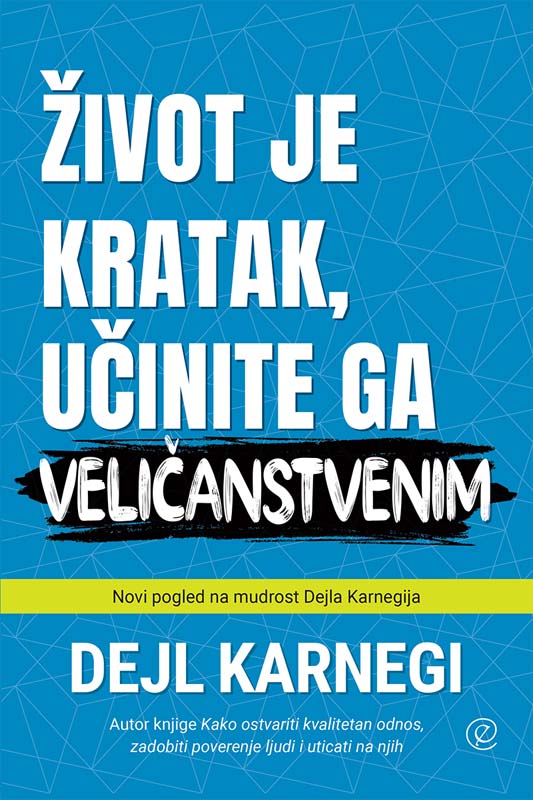 ŽIVOT JE KRATAK UČINITE GA VELIČANSTVENIM 