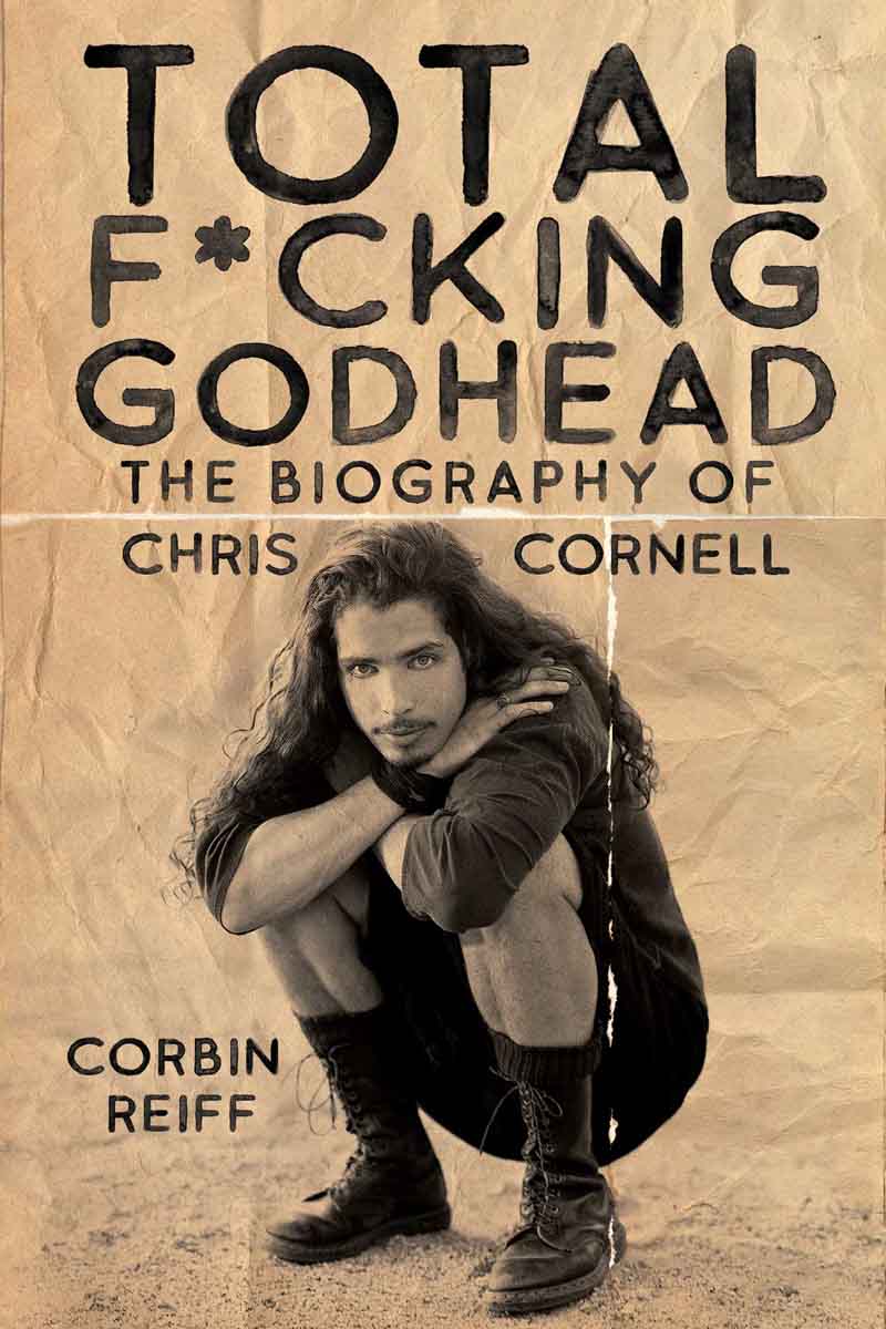 TOTAL F.CKING GODHEAD The Biography of Chris Cornell 