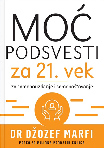 MOĆ PODSVESTI ZA 21. VEK ZA SAMOPOUZDANJE I SAMOPOŠTOVANJE 