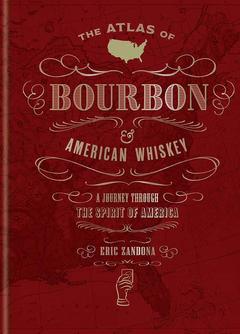 THE ATLAS OF BOURBON AND AMERICAN WHISKEY 