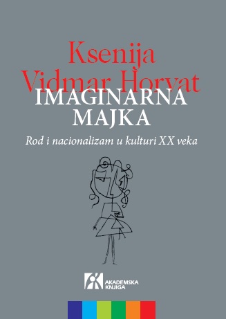 IMAGINARNA MAJKA. ROD I NACIONALIZAM U KULTURI 20. VEKA 