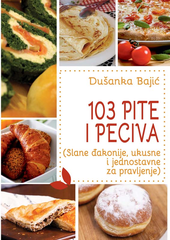 103 PITE I PECIVA (Slane đakonije, ukusne i jednostavne za pravljenje) 