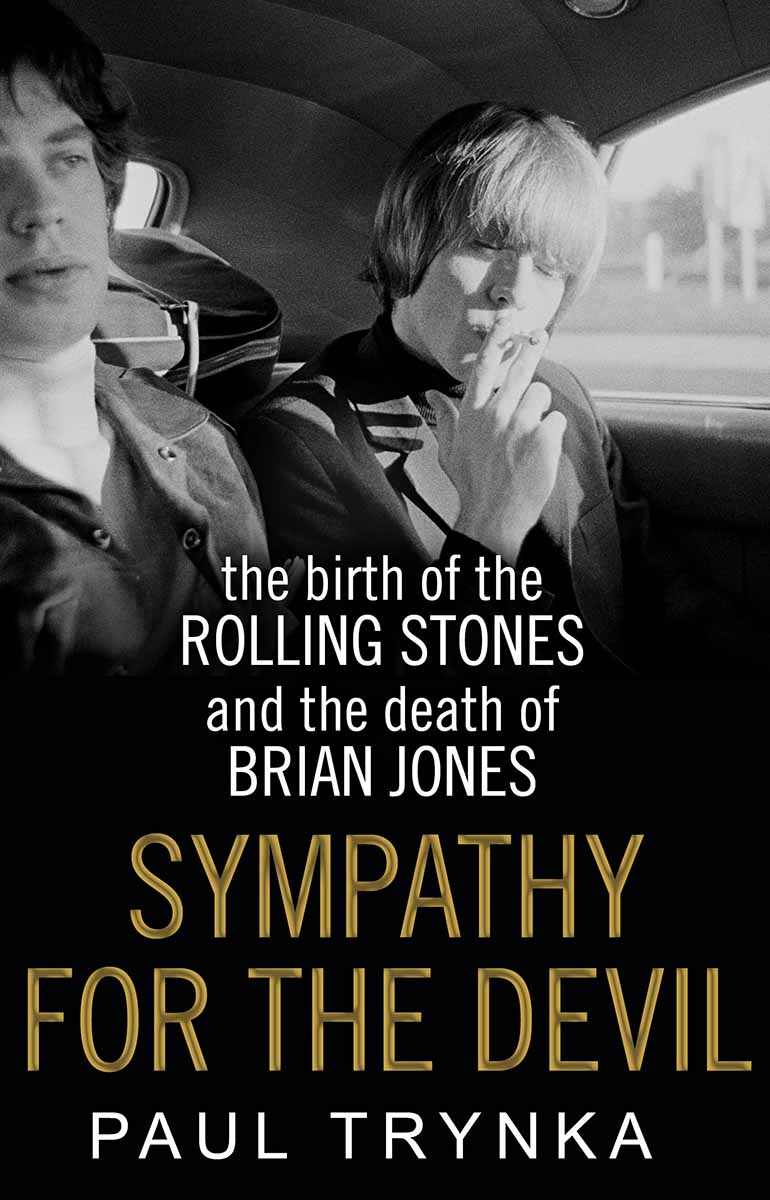 SYMPATHY FOR THE DEVIL The Birth of the Rolling Stones and the Death of Brian Jones 