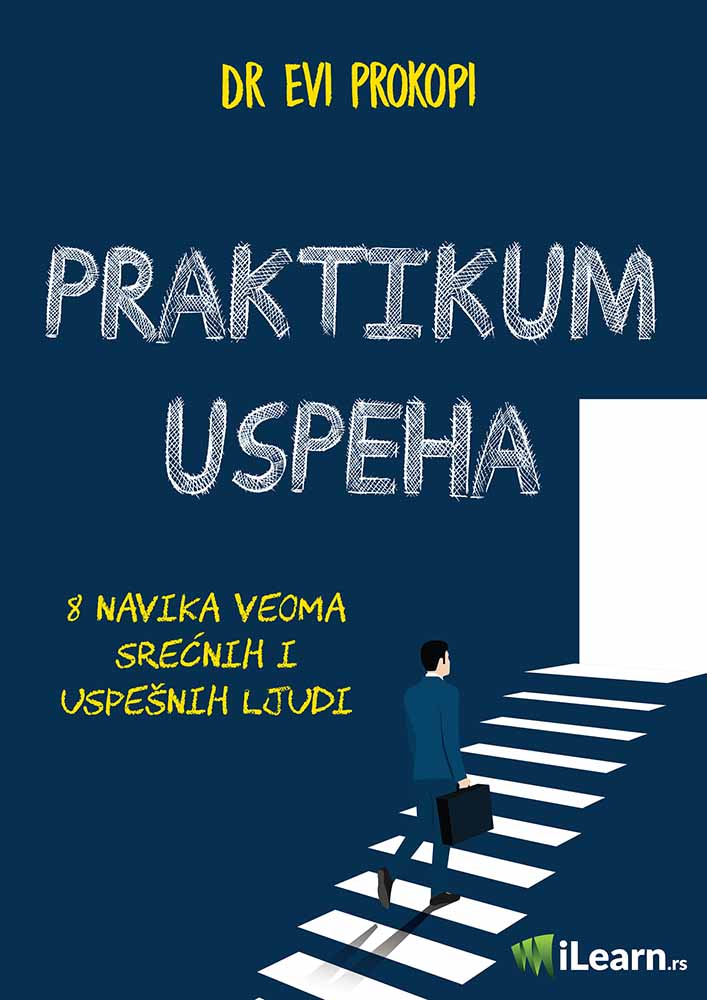 PRAKTIKUM USPEHA: 8 navika veoma srećnih i uspešnih ljudi 