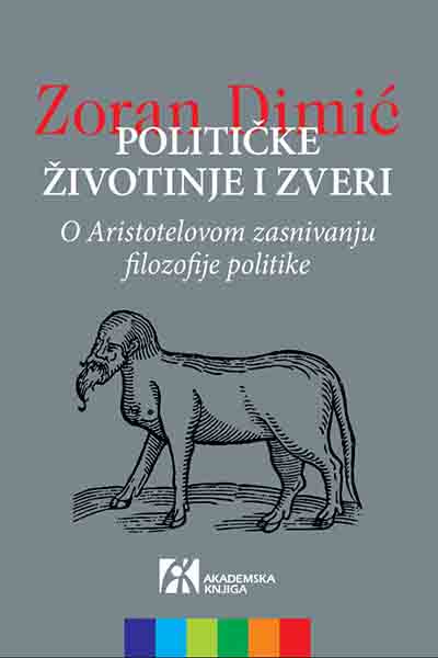 POLITIČKE ŽIVOTINJE I ZVERI. O Aristotelovom zasnivanju filozofije politike 