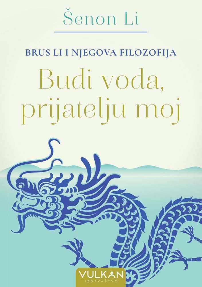 BUDI VODA PRIJATELJU MOJ Brus Li i njegova filozofija 