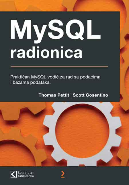 MYSQL RADIONICA PRAKTIČAN VODIČ ZA RAD SA PODACIMA I BAZAMA PODATAKA 