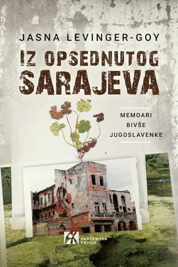 IZ OPSEDNUTOG SARAJEVA Memoari bivše Jugoslavenke<br />
Jasna Levinger-Goy 