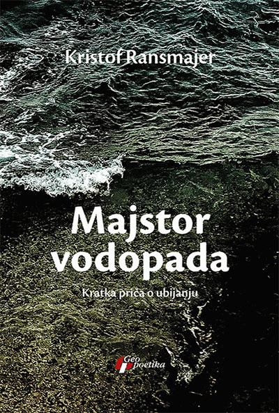 MAJSTOR VODOPADA KRATKA PRIČA O UBIJANJU 