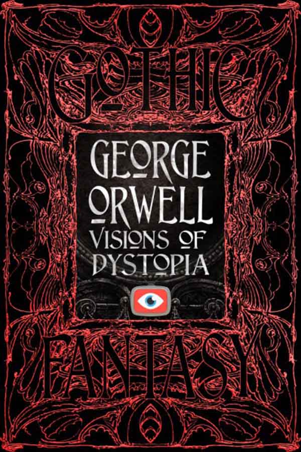 GEORGE ORWELL VISIONS OF DYSTOPIA 